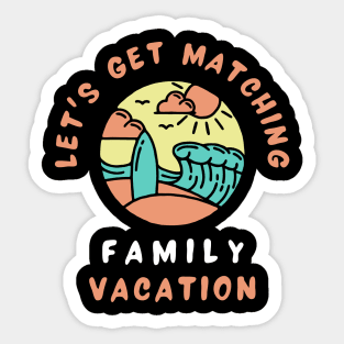 Lets Get Matching Family Vacation - 7 Sticker